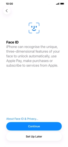 Follow the instructions on the screen to turn on use of Face ID or press Set Up Later.