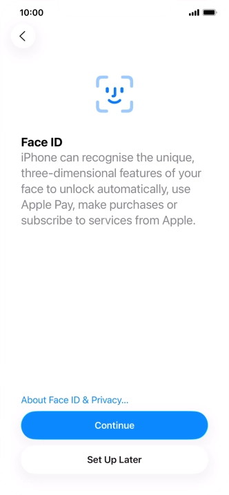Follow the instructions on the screen to turn on use of Face ID or press Set Up Later.