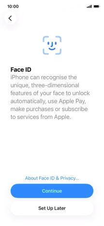 Follow the instructions on the screen to turn on use of Face ID or press Set Up Later.