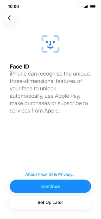 Follow the instructions on the screen to turn on use of Face ID or press Set Up Later.
