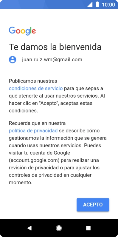 Pulsa ACEPTO y sigue las indicaciones de la pantalla para seleccionar los ajustes de tu cuenta de Google. Pulsa ACEPTO y sigue las indicaciones de la pantalla para seleccionar los ajustes de tu cuenta de Google.