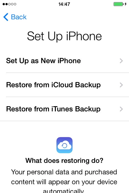 If you've used an iPhone before and want to restore previous content from an iCloud backup:Press Restore from iCloud Backup and go to step 5b.
