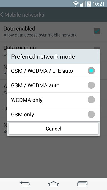 Press GSM / WCDMA / LTE auto, GSM / WCDMA auto, WCDMA only or GSM only.