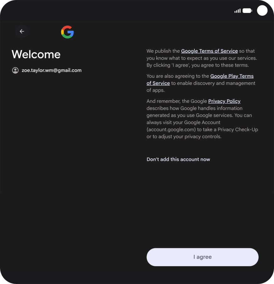 Press I agree and follow the instructions on the screen to select settings for your Google account.