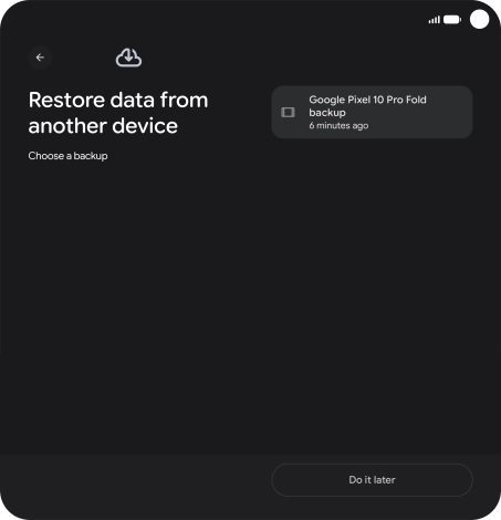 Press the required backup and your phone restores the content of the selected backup. Subsequently, follow the instructions on the screen to set up your phone and prepare it for use.
