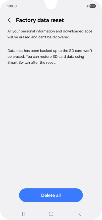 Press Delete all. Wait a moment while the factory default settings are restored. Follow the instructions on the screen to set up your phone and prepare it for use.