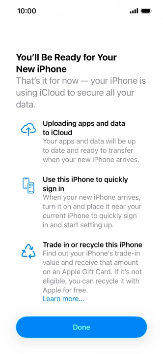 Press Done and follow the instructions on the screen to select the required settings and back up the phone memory to iCloud. Once you've received your new iPhone, you'll be able to restore the content of the iCloud backup.