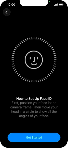 Press Get Started and follow the instructions on the screen to set up Face ID. Press Get Started and follow the instructions on the screen to set up Face ID.