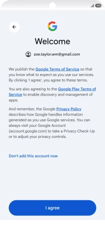 Press I agree and follow the instructions on the screen to select settings for your Google account. Press I agree and follow the instructions on the screen to select settings for your Google account.
