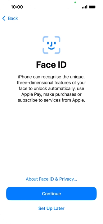 Follow the instructions on the screen to turn on use of Face ID or press Set Up Later.