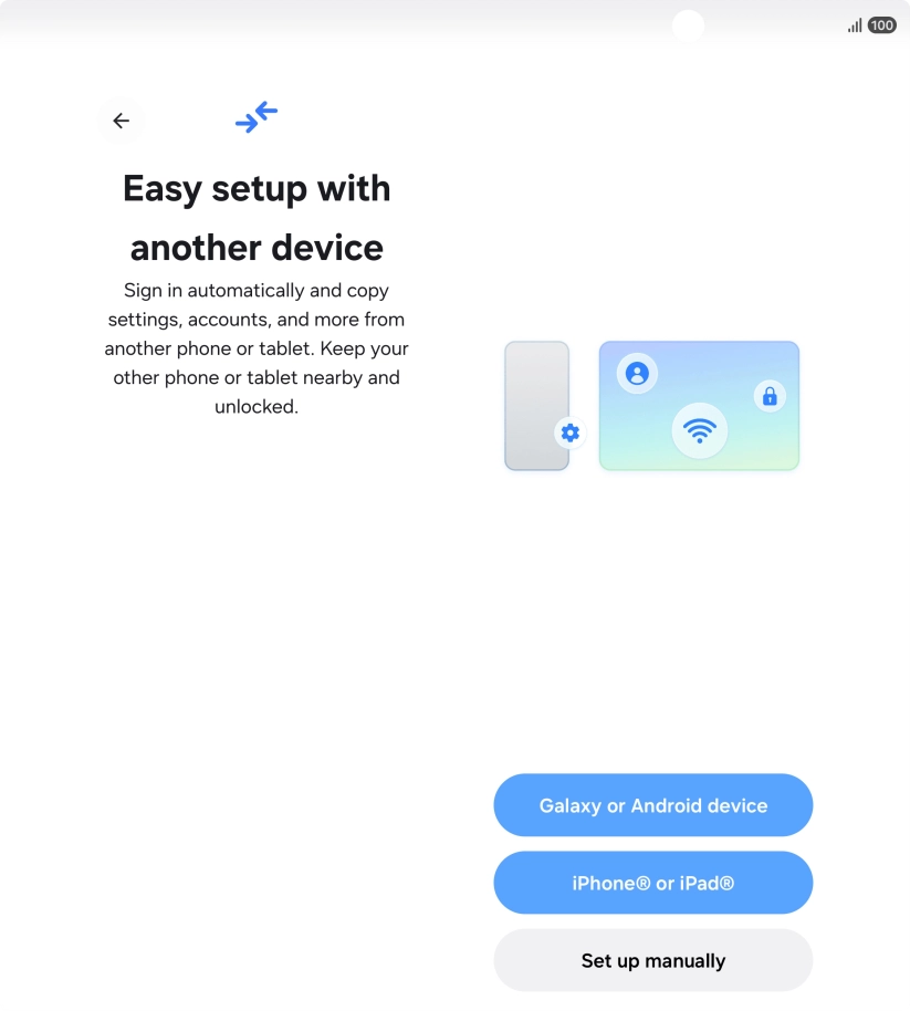 Press the required setting to transfer content from another device or press Set up manually. Press the required setting to transfer content from another device or press Set up manually.