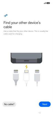 If you have a cable which can connect the two phones, insert the cable and follow the instructions on the screen to transfer content to your phone. If you don’t have a cable, press No cable?.