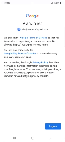 Press I agree and follow the instructions on the screen to select settings for your Google account. Press I agree and follow the instructions on the screen to select settings for your Google account.