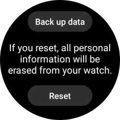 Press Reset. Wait a moment while the factory default settings are restored. Follow the instructions on the screen to set up your smartwatch and prepare it for use. Press Reset. Wait a moment while the factory default settings are restored. Follow the instructions on the screen to set up your smartwatch and prepare it for use.