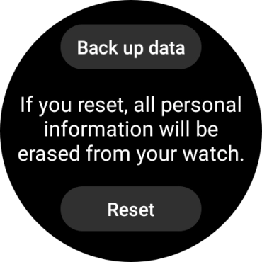 Press Reset. Wait a moment while the factory default settings are restored. Follow the instructions on the screen to set up your smartwatch and prepare it for use. Press Reset. Wait a moment while the factory default settings are restored. Follow the instructions on the screen to set up your smartwatch and prepare it for use.