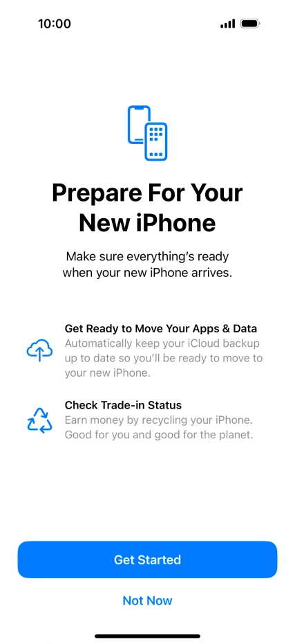 Press Get Started and follow the instructions on the screen to select the required settings and back up the phone memory to iCloud. Once you've received your new iPhone, you'll be able to restore the content of the iCloud backup. Press Get Started and follow the instructions on the screen to select the required settings and back up the phone memory to iCloud. Once you've received your new iPhone, you'll be able to restore the content of the iCloud backup.