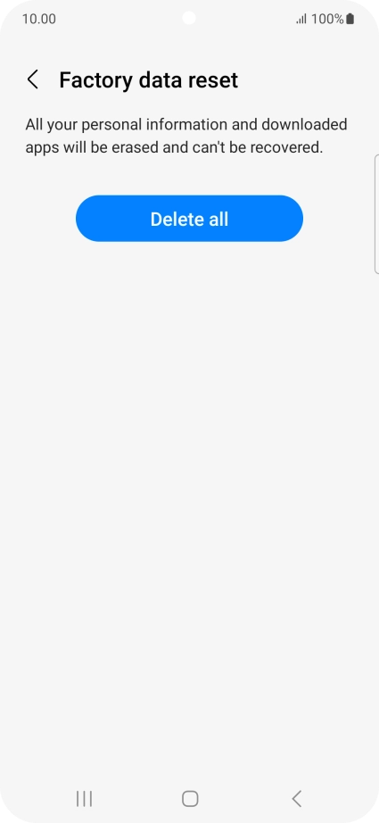 Press Delete all. Wait a moment while the factory default settings are restored. Follow the instructions on the screen to set up your phone and prepare it for use. Press Delete all. Wait a moment while the factory default settings are restored. Follow the instructions on the screen to set up your phone and prepare it for use.