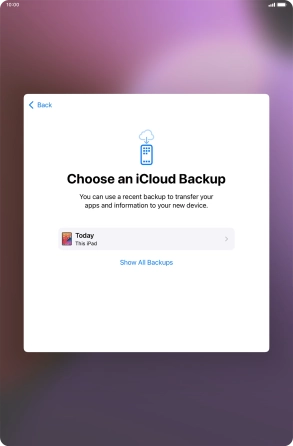 Press the required backup and your tablet restores the content of the selected backup. Subsequently, follow the instructions on the screen to set up your tablet and prepare it for use. Press the required backup and your tablet restores the content of the selected backup. Subsequently, follow the instructions on the screen to set up your tablet and prepare it for use.