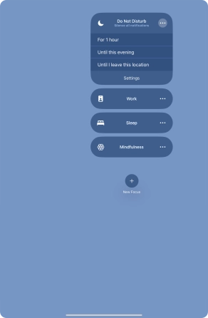 Press the required setting to activate the selected focus mode for a specified period of time or until you leave your current location. Press the required setting to activate the selected focus mode for a specified period of time or until you leave your current location.