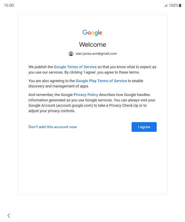 Press I agree and follow the instructions on the screen to select settings for your Google account. Press I agree and follow the instructions on the screen to select settings for your Google account.