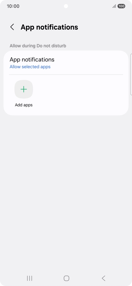 Press Add apps and follow the instructions on the screen to select which apps you would like to receive notifications from when Do Not Disturb is turned on. Press Add apps and follow the instructions on the screen to select which apps you would like to receive notifications from when Do Not Disturb is turned on.