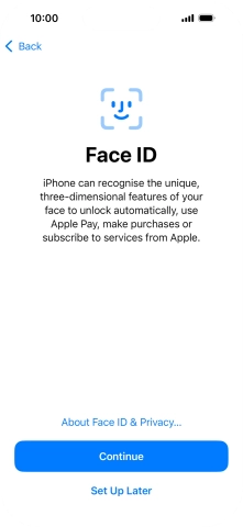 Follow the instructions on the screen to turn on use of Face ID or press Set Up Later. Follow the instructions on the screen to turn on use of Face ID or press Set Up Later.