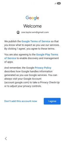 Press I agree and follow the instructions on the screen to select settings for your Google account. Press I agree and follow the instructions on the screen to select settings for your Google account.