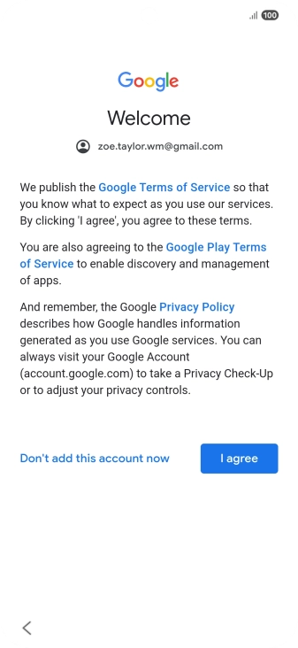 Press I agree and follow the instructions on the screen to select settings for your Google account. Press I agree and follow the instructions on the screen to select settings for your Google account.