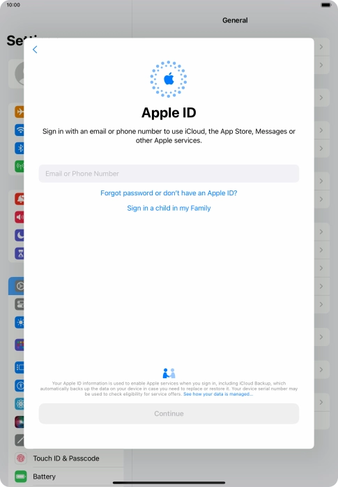 If you don t have an Apple ID, press Forgot password or don't have an Apple ID? and follow the instructions on the screen to create an Apple ID. If you don t have an Apple ID, press Forgot password or don't have an Apple ID? and follow the instructions on the screen to create an Apple ID.