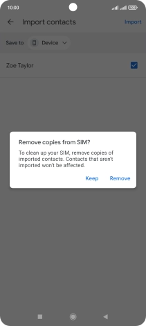 Press Keep to keep the existing contacts on your SIM. Press Keep to keep the existing contacts on your SIM.