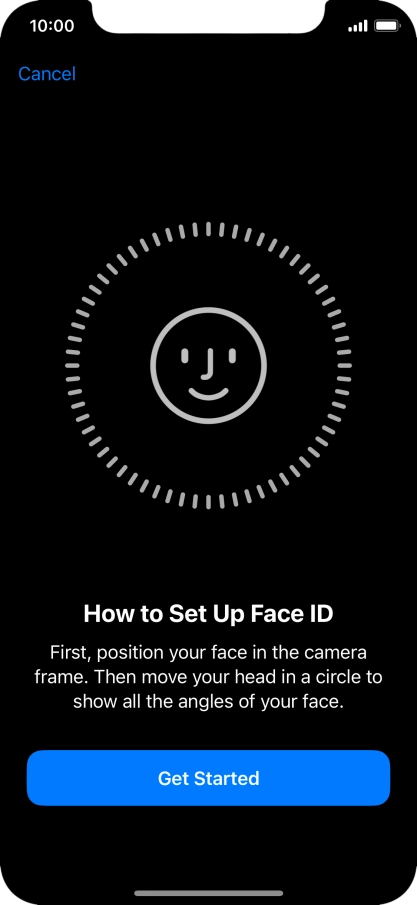 Press Get Started and follow the instructions on the screen to set up Face ID. Press Get Started and follow the instructions on the screen to set up Face ID.