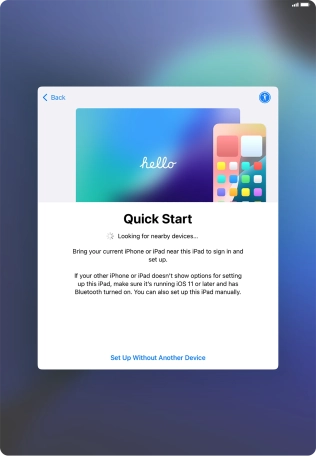 Follow the instructions on the screen to transfer content from another device running iOS 11 or later or press Set Up Without Another Device. Follow the instructions on the screen to transfer content from another device running iOS 11 or later or press Set Up Without Another Device.