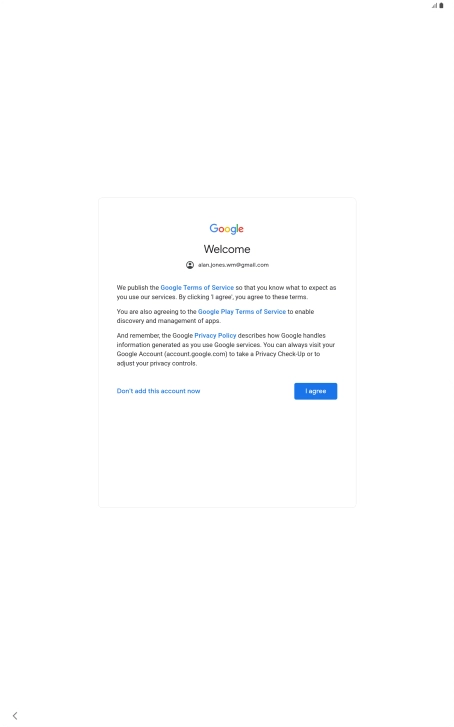 Press I agree and follow the instructions on the screen to select settings for your Google account. Press I agree and follow the instructions on the screen to select settings for your Google account.