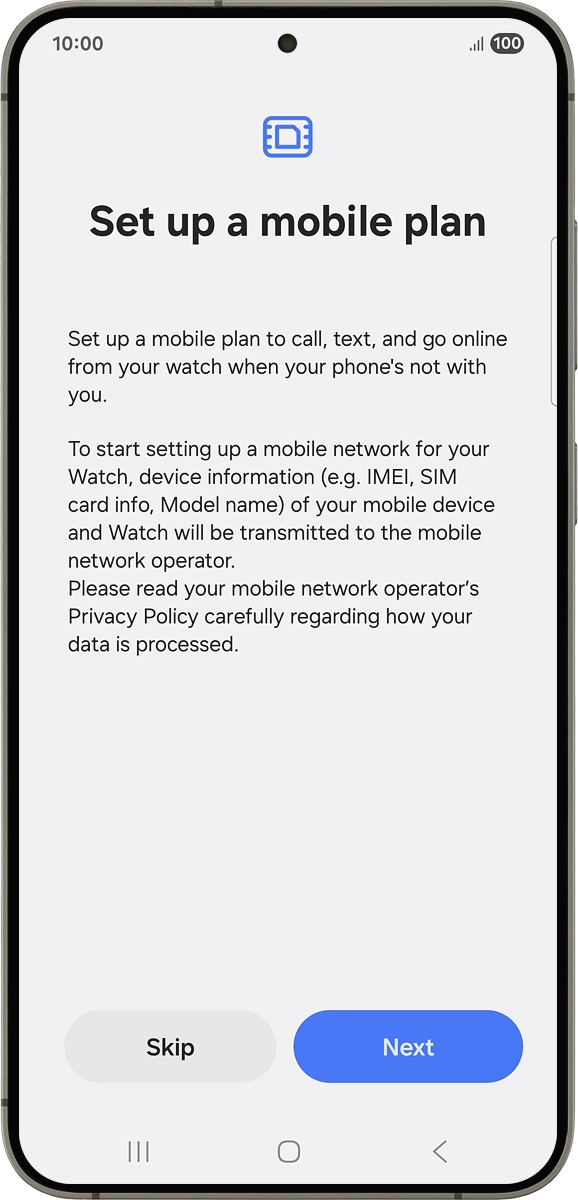 On your phone: If you've bought your smartwatch elsewhere than from Vodafone, press Next and follow the instructions on the screen to set up mobile data.