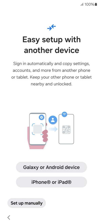 Press the required setting to transfer content from another device or press Set up manually. Press the required setting to transfer content from another device or press Set up manually.