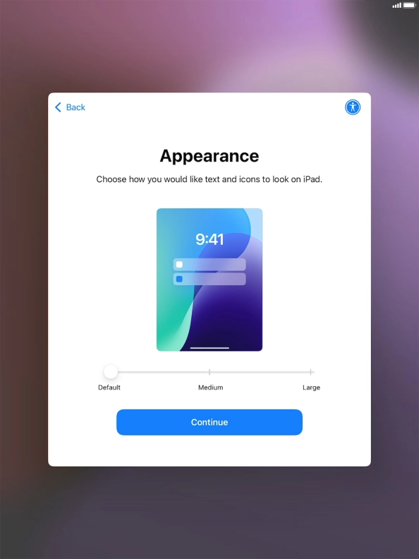 Select the required text and icon size on your tablet and press Continue. Select the required text and icon size on your tablet and press Continue.