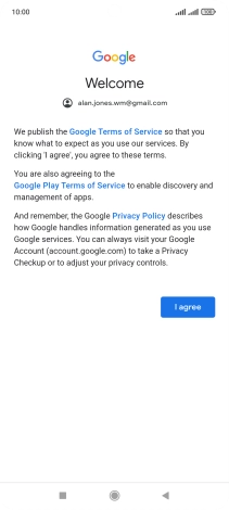 Press I agree and follow the instructions on the screen to select settings for your Google account. Press I agree and follow the instructions on the screen to select settings for your Google account.