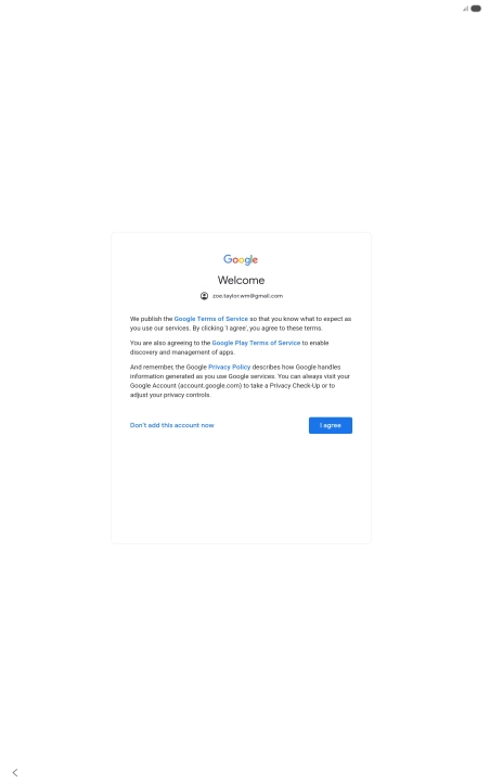 Press I agree and follow the instructions on the screen to select settings for your Google account. Press I agree and follow the instructions on the screen to select settings for your Google account.