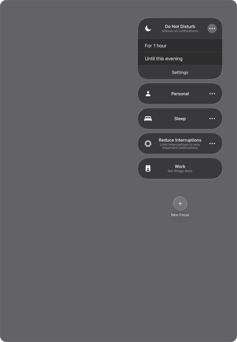 Press the required setting to activate the selected focus mode for a specified period of time or until you leave your current location. Press the required setting to activate the selected focus mode for a specified period of time or until you leave your current location.