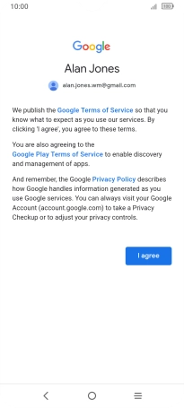 Press I agree and follow the instructions on the screen to select settings for your Google account. Press I agree and follow the instructions on the screen to select settings for your Google account.