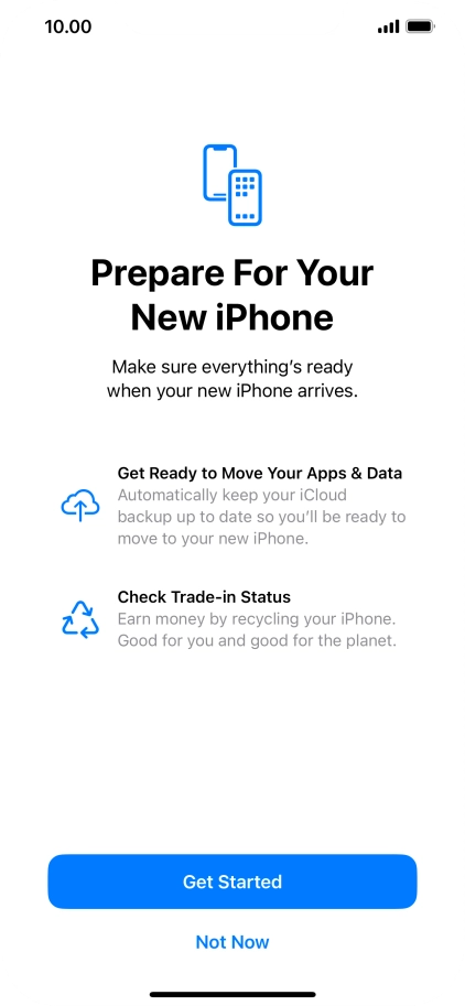 Press Get Started and follow the instructions on the screen to select the required settings and back up the phone memory to iCloud. Once you've received your new iPhone, you'll be able to restore the content of the iCloud backup. Press Get Started and follow the instructions on the screen to select the required settings and back up the phone memory to iCloud. Once you've received your new iPhone, you'll be able to restore the content of the iCloud backup.