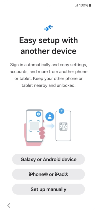 Press the required setting to transfer content from another device or press Set up manually. Press the required setting to transfer content from another device or press Set up manually.