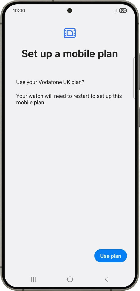 On your phone: If you've bought your smartwatch from Vodafone, you already have a OneNumber Connectivity price plan and this screen should be displayed.