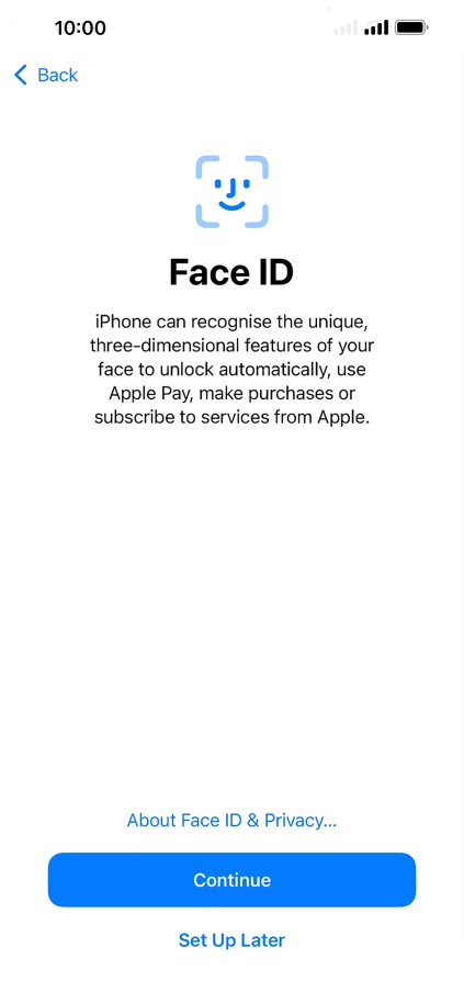 Follow the instructions on the screen to turn on use of Face ID or press Set Up Later. Follow the instructions on the screen to turn on use of Face ID or press Set Up Later.
