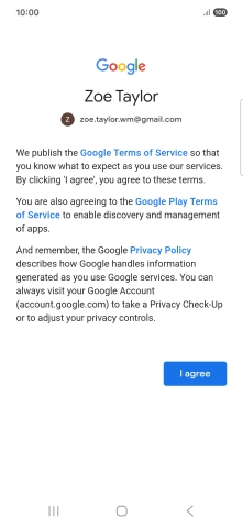 Press I agree and follow the instructions on the screen to select settings for your Google account. Press I agree and follow the instructions on the screen to select settings for your Google account.
