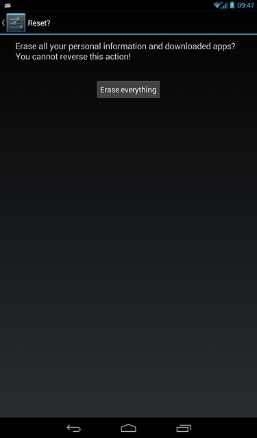 Press Erase everything.Wait a moment while the factory default settings are restored.Follow the instructions on the display to set up your tablet and prepare it for use.