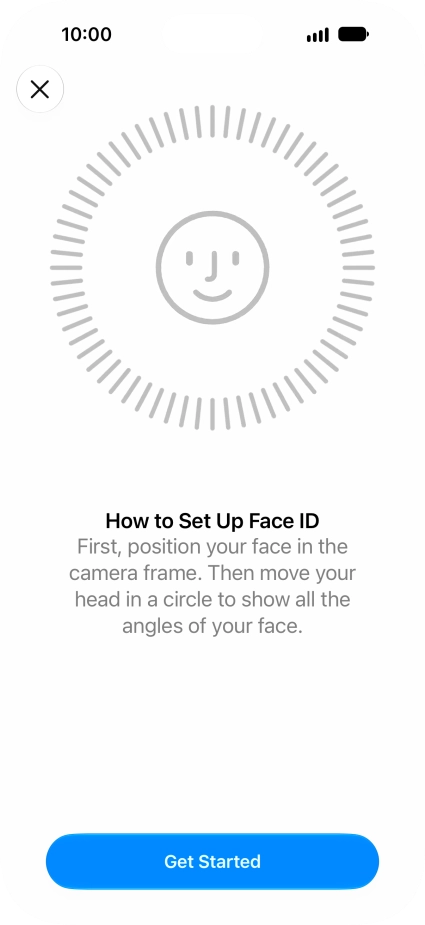 Press Get Started and follow the instructions on the screen to set up Face ID. Press Get Started and follow the instructions on the screen to set up Face ID.