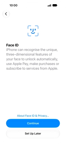 Follow the instructions on the screen to turn on use of Face ID or press Set Up Later. Follow the instructions on the screen to turn on use of Face ID or press Set Up Later.