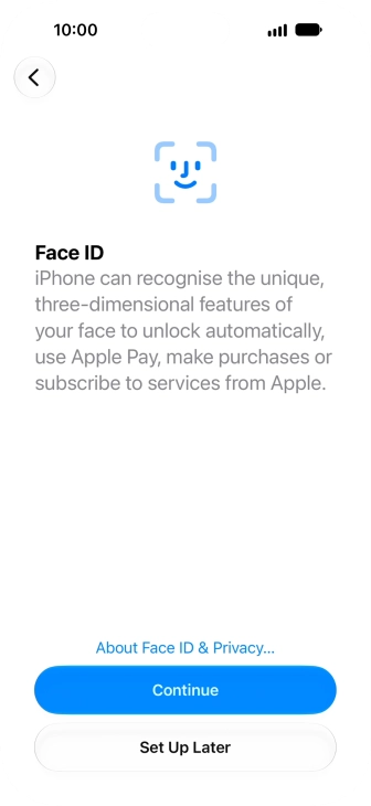 Follow the instructions on the screen to turn on use of Face ID or press Set Up Later. Follow the instructions on the screen to turn on use of Face ID or press Set Up Later.