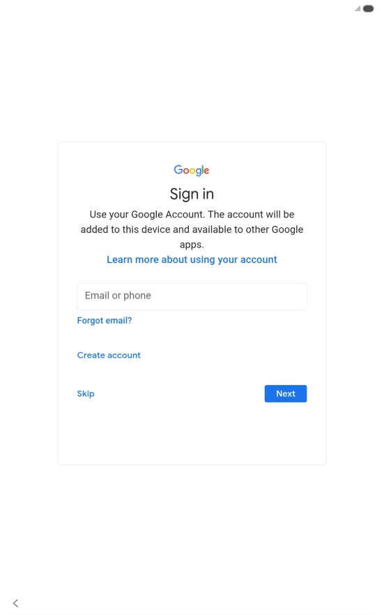 Press Email or phone and key in the username for your Google account. Press Email or phone and key in the username for your Google account.